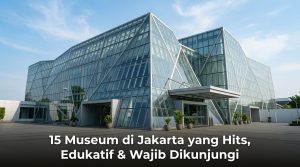 15-Museum-di-Jakarta-yang-Hits-Edukatif-Wajib-Dikunjungi